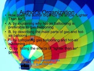 Author's Organization ,[object Object],[object Object],[object Object],[object Object],[object Object],C: Because its comparing the gas balloon to an hot-air balloon. 
