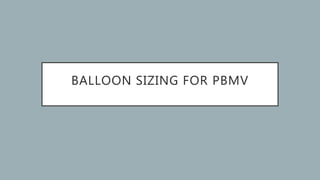 BALLOON SIZING FOR PBMV
 