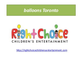 balloons Toronto
http://rightchoicechildrensentertainment.com
 