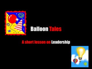 Balloon Tales A short lesson on Leadership 