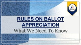 RULES ON BALLOT
APPRECIATION
What We Need To Know
 