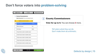 Defects by design | 15
Don’t force voters into problem-solving
Tell voters what they can do.
Don’t make them do arithmetic.
 