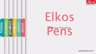 Elkos
Pens
Writing freedom
about
vision
awards
product
s
product
s
follow
www.elkospens.com
 