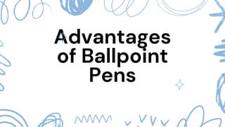Advantages
of Ballpoint
Pens
 