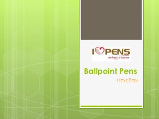 Ballpoint Pens
        I Love Pens
 