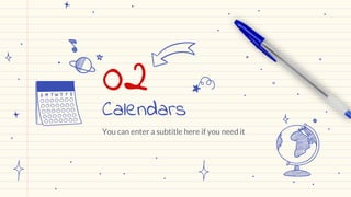 02
You can enter a subtitle here if you need it
Calendars
 