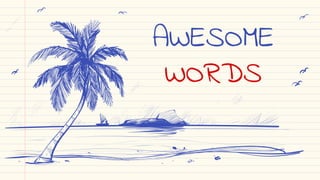 AWESOME
WORDS
 