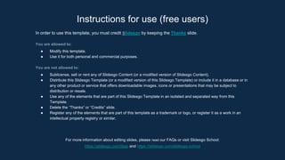 Instructions for use (free users)
In order to use this template, you must credit Slidesgo by keeping the Thanks slide.
You are allowed to:
● Modify this template.
● Use it for both personal and commercial purposes.
You are not allowed to:
● Sublicense, sell or rent any of Slidesgo Content (or a modified version of Slidesgo Content).
● Distribute this Slidesgo Template (or a modified version of this Slidesgo Template) or include it in a database or in
any other product or service that offers downloadable images, icons or presentations that may be subject to
distribution or resale.
● Use any of the elements that are part of this Slidesgo Template in an isolated and separated way from this
Template.
● Delete the “Thanks” or “Credits” slide.
● Register any of the elements that are part of this template as a trademark or logo, or register it as a work in an
intellectual property registry or similar.
For more information about editing slides, please read our FAQs or visit Slidesgo School:
https://slidesgo.com/faqs and https://slidesgo.com/slidesgo-school
 