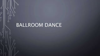 BALLROOM DANCE
 