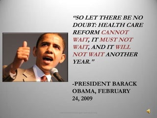 “So let there be no doubt: health care reform cannot wait, it mustnot wait, and it will not wait another year."-President Barack Obama, February 24, 2009 www.whitehouse.gov and nwlc.org 