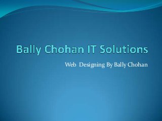 Web Designing By Bally Chohan
 