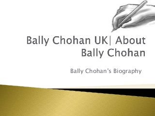 Bally Chohan’s Biography
 