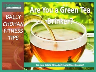 Bally chohan fitness tips - magic of green tea