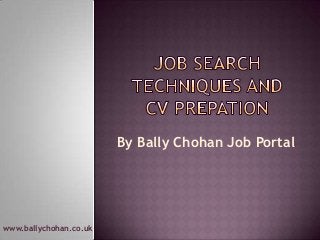 www.ballychohan.co.uk
By Bally Chohan Job Portal
 