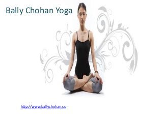 Bally Chohan Yoga
http://www.ballychohan.co
 