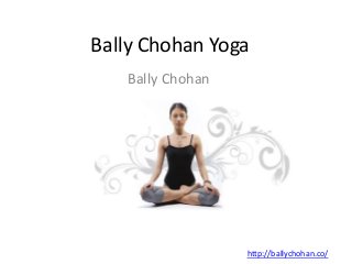 Bally Chohan Yoga
Bally Chohan
http://ballychohan.co/
 