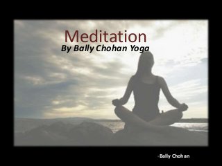 MeditationBy Bally Chohan Yoga
-Bally Chohan
 