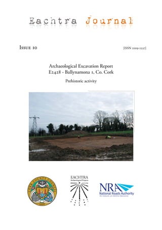 Eachtra Journal

Issue 10                                      [ISSN 2009-2237]




           Archaeological Excavation Report
           E2428 - Ballynamona 1, Co. Cork
                   Prehistoric activity
 