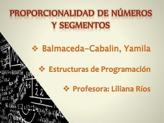  Balmaceda-Cabalin, Yamila
 Estructuras de Programación
 Profesora: Liliana Ríos
 