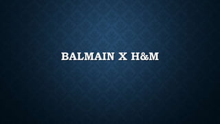 BALMAIN X H&M
 
