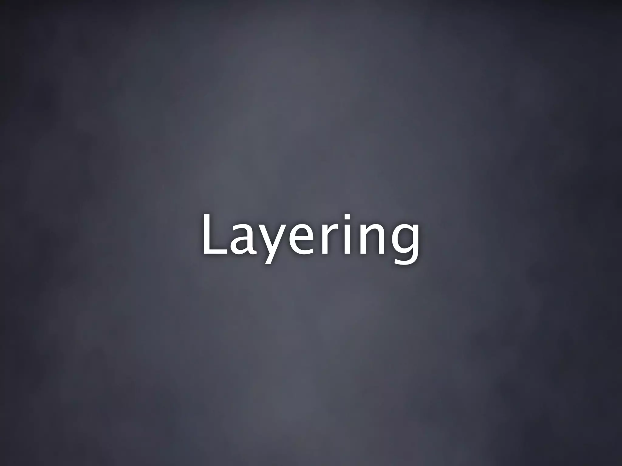 Layering
 