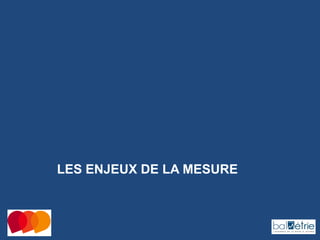 LES ENJEUX DE LA MESURE

 