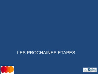 LES PROCHAINES ETAPES

 