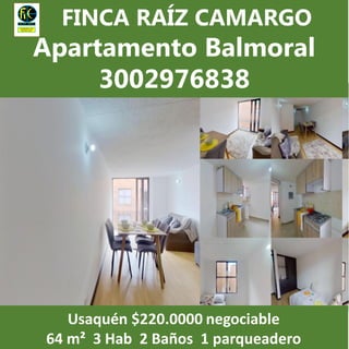 Usaquén $220.0000 negociable
64 m² 3 Hab 2 Baños 1 parqueadero
FINCA RAÍZ CAMARGO
Apartamento Balmoral
3002976838
 