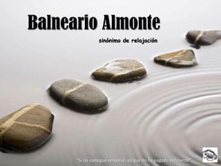 Balneario Almonte sinónimo de relajación “Si no consigue relajarse, es que no ha pagado suficiente” 
