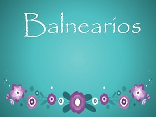 Balnearios
 