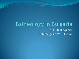 Balneology in Bulgaria KITT Tour Agency Hotel Augusta **** - Hissar 