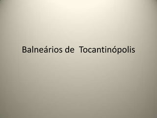 Balneários de  Tocantinópolis 