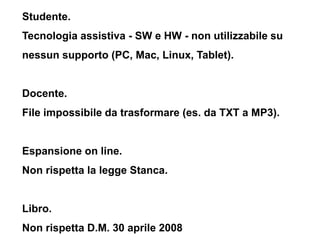 Studente.
Tecnologia assistiva - SW e HW - non utilizzabile su
nessun supporto (PC, Mac, Linux, Tablet).


Docente.
File i...