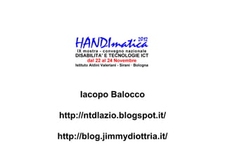 Iacopo Balocco

http://ntdlazio.blogspot.it/

http://blog.jimmydiottria.it/
 