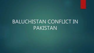 BALUCHISTAN CONFLICT IN
PAKISTAN
 