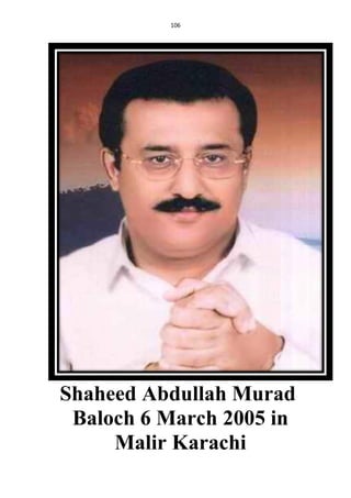 106
Shaheed Abdullah Murad
Baloch 6 March 2005 in
Malir Karachi
 