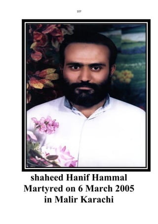 107
shaheed Hanif Hammal
Martyred on 6 March 2005
in Malir Karachi
 