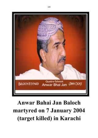 109
Anwar Bahai Jan Baloch
martyred on 7 January 2004
(target killed) in Karachi
 