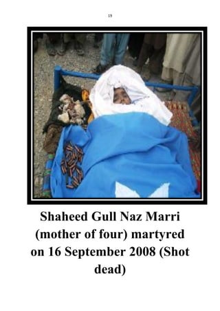 19
Shaheed Gull Naz Marri
(mother of four) martyred
on 16 September 2008 (Shot
dead)
 