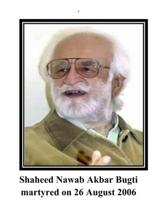 2
Shaheed Nawab Akbar Bugti
martyred on 26 August 2006
 