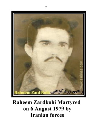 25
Raheem Zardkohi Martyred
on 6 August 1979 by
Iranian forces
 