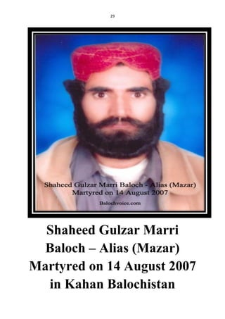 29
Shaheed Gulzar Marri
Baloch – Alias (Mazar)
Martyred on 14 August 2007
in Kahan Balochistan
 