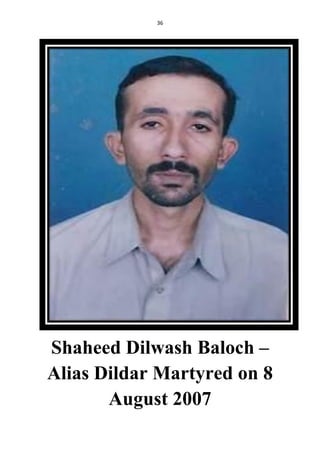 36
Shaheed Dilwash Baloch –
Alias Dildar Martyred on 8
August 2007
 