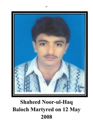 37
Shaheed Noor-ul-Haq
Baloch Martyred on 12 May
2008
 