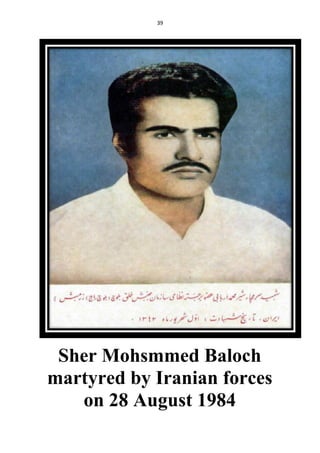 39
Sher Mohsmmed Baloch
martyred by Iranian forces
on 28 August 1984
 