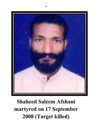 43
Shaheed Saleem Afshani
martyred on 17 September
2008 (Target killed)
 