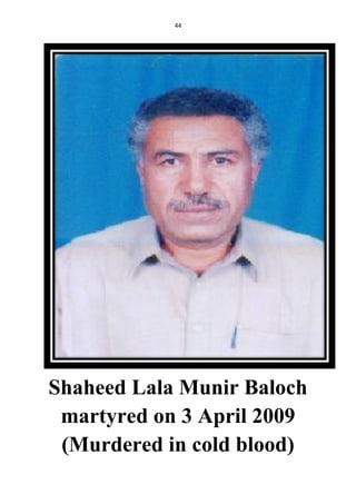 44
Shaheed Lala Munir Baloch
martyred on 3 April 2009
(Murdered in cold blood)
 
