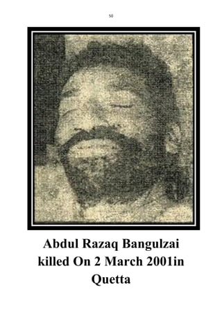 50
Abdul Razaq Bangulzai
killed On 2 March 2001in
Quetta
 
