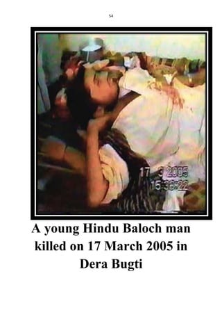 54
A young Hindu Baloch man
killed on 17 March 2005 in
Dera Bugti
 