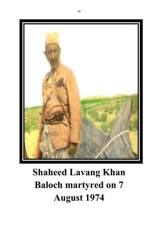 59
Shaheed Lavang Khan
Baloch martyred on 7
August 1974
 